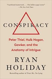 book cover of Conspiracy: Peter Thiel, Hulk Hogan, Gawker, and the Anatomy of Intrigue by Ryan Holiday