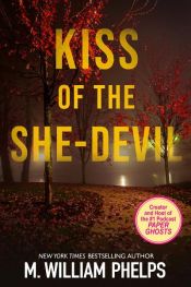 book cover of Kiss of the She-Devil by M. William Phelps