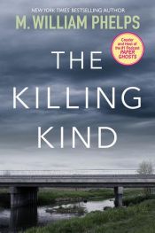 book cover of The Killing Kind by M. William Phelps
