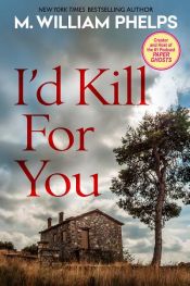 book cover of I'd Kill For You by M. William Phelps