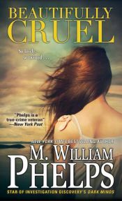 book cover of Beautifully Cruel by M. William Phelps