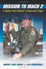 book cover of Mission to mach 2 : a fighter pilot's memoir of supersonic flight by Earl Haney