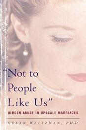 book cover of "Not to People Like Us": Hidden Abuse in Upscale Marriages by Susan Weitzman