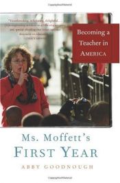 book cover of Ms. Moffett's first year : becoming a teacher in America by Abby Goodnough