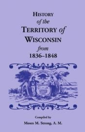 book cover of History of the Territory of Wisconsin From 1836-1848 (A Heritage classic) by Moses M. Strong A.M.