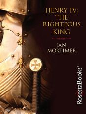 book cover of Henry IV: The Righteous King by Ian Mortimer