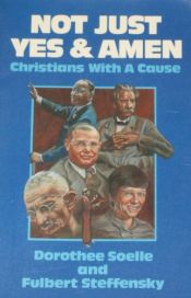 book cover of Not just yes and amen: Christians with a cause by Dorothee Solle|Fulbert Steffensky