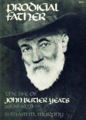 book cover of Prodigal Father: The Life of John Butler Yeats, 1839-1922 by William Michael Murphy