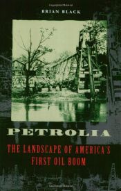 book cover of Petrolia: The Landscape of America's First Oil Boom (Creating the North American Landscape) by Brian Black