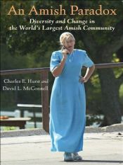 book cover of An Amish Paradox: Diversity and Change in the World's Largest Amish Community (Young Center Books in Anabaptist and Pietist Studies) by Charles E. Hurst|David L. McConnell