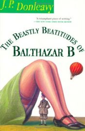 book cover of The Beastly Beatitudes of Balthazar B by J. P. Donleavy