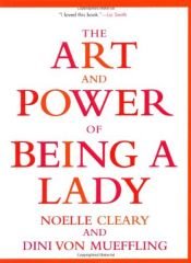 book cover of The Art and Power of Being a Lady by Dini Von Mueffling|Noelle Cleary