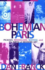 book cover of Bohemian Paris: Picasso, Modigliani, Matisse, and the Birth of Modern Art by دن فرانک