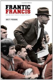 book cover of Frantic Francis: How One Coach's Madness Changed Football by Brett Perkins