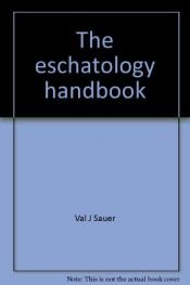 book cover of The Eschatology Handbook: The Bible speaks to us today about end times by Val J Sauer