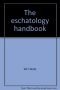 The Eschatology Handbook: The Bible speaks to us today about end times