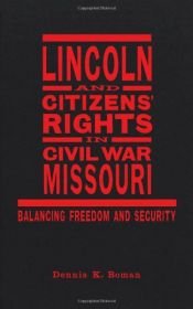 book cover of Lincoln and Citizens' Rights in Civil War Missouri: Balancing Freedom and Security (Conflicting Worlds: New Dimensions of the American Civil War) by Dennis K. Boman