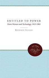 book cover of Entitled to power : farm women and technology, 1913-1963 by Katherine Jellison