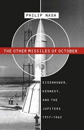 book cover of the other missiles of october: eisenhower, kennedy, and the upiters, 1957-1963 by Philip Nash