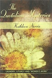 book cover of The Quotidian Mysteries: Laundry, Liturgy and "Women's Work" (Madeleva Lecture in Spirituality) by Kathleen Norris