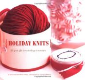 book cover of Holiday Knits: 25 Great Gifts from Stockings to Sweaters by Allison Isaacs|Sara Lucas