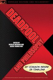 book cover of Deadpool and Philosophy by Jacob Thomas May|Nicolas Michaud