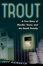 book cover of Trout: A True Story of Murder, Teens, and the Death Penalty by Mr. Jeff Kunerth