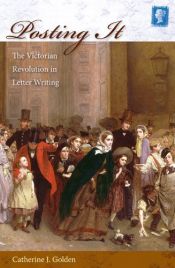 book cover of Posting It: The Victorian Revolution in Letter Writing by CATHERINE J. GOLDEN