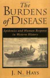 book cover of The Burdens of Disease: Epidemics and Human Response in Western History by J. N. Hays