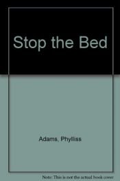 book cover of Stop the bed! by Mark C. Taylor|Phylliss Adams