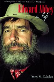 book cover of Edward Abbey: A Life by James M. Cahalan