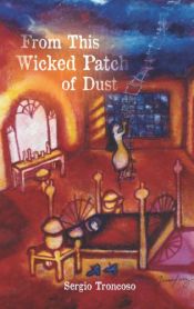 book cover of From This Wicked Patch of Dust by Sergio Troncoso