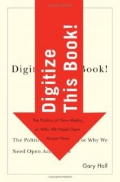 book cover of Digitize this book! : the politics of new media, or why we need open access now by Gary Hall