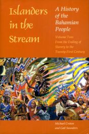 book cover of Islanders in the Stream: A History of the Bahamian People: Volume Two: From the Ending of Slavery to the Twenty-First Ce by Gail Saunders-Smith|Michael Craton
