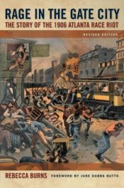 book cover of Rage in the Gate City: The Story of the 1906 Atlanta Race Riot by Rebecca Burns