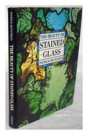 book cover of The Beauty of Stained Glass by Patrick Reyntiens