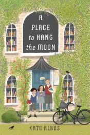 book cover of A Place to Hang the Moon by Kate Albus