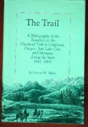 book cover of The Trail: A Bibliography of the Travelers on the Overland Trail to California, Oregon, Salt Lake City, and Montana Duri by Lannon W. Mintz