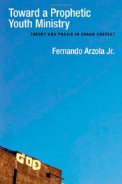 book cover of Toward a Prophetic Youth Ministry: Theory and Praxis in Urban Context by Fernando Arzola, Jr.