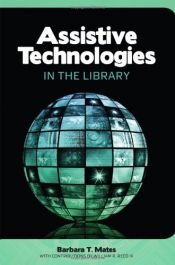 book cover of Assistive Technologies in the Library by Barbara T. Mates