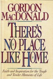 book cover of There's No Place Like Home by Gordon MacDonald