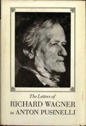 book cover of The letters of Richard Wagner to Anton Pusinelli by 理查德·瓦格纳