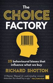 book cover of The Choice Factory: 25 behavioural biases that influence what we buy by Richard Shotton
