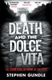 book cover of Death and the Dolce Vita: The Dark Side of Rome in the 1950s by Stephen Gundle