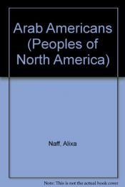 book cover of The Arab Americans (The Peoples of North America) by Alixa Naff