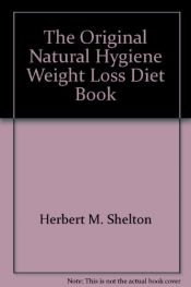 book cover of The Original Natural Hygiene Weight-Loss Diet Book by Herbert M. Shelton