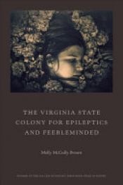 book cover of The Virginia State Colony for Epileptics and Feebleminded by Molly McCully Brown