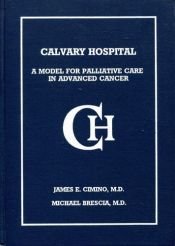 book cover of Calvary Hospital: A Model for Pallitaive Care in Advanced Cancer by James E. Cimino