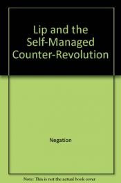 book cover of Lip and the Self-Managed Counter-Revolution by Negation