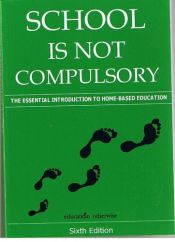 book cover of SCHOOL IS NOT COMPULSORY. An Introduction to Home Education. by Education Otherwise